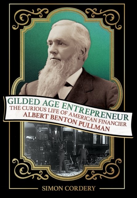 Gilded Age Entrepreneur – The Curious Life of American Financier Albert Benton …