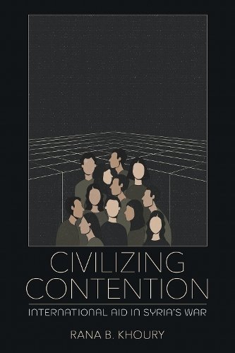 Civilizing Contention – International Aid in Syria`s War Khoury Hardback