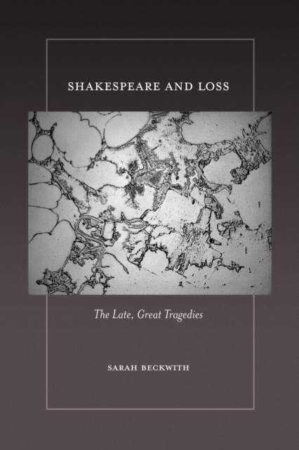 Shakespeare and Loss – The Late, Great Tragedies Beckwith Paperback