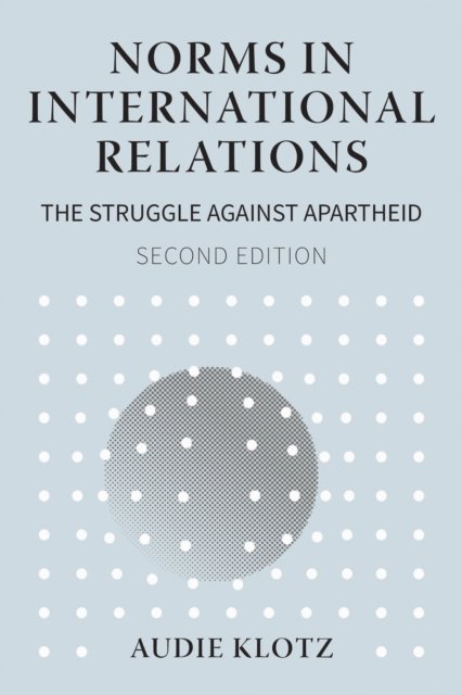 Norms in International Relations – The Struggle Against Apartheid Klotz Hardback