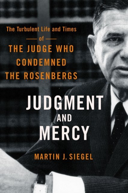 Judgment and Mercy – The Turbulent Life and Times of the Judge Who Condemned th…