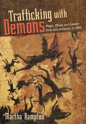 Trafficking with Demons – Magic, Ritual, and Gender from Late Antiquity to 1000