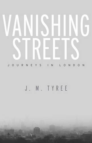 Vanishing Streets – Journeys in London Tyree Hardback John Wiley & Sons