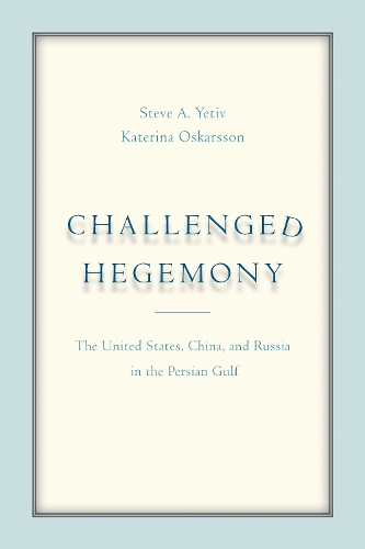 Challenged Hegemony – The United States, China, and Russia in the Persian Gulf