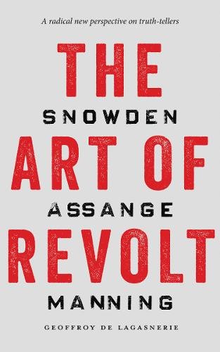The Art of Revolt – Snowden, Assange, Manning De Lagasnerie Paperback