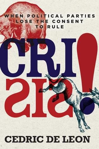 Crisis! – When Political Parties Lose the Consent to Rule De Leon Hardback