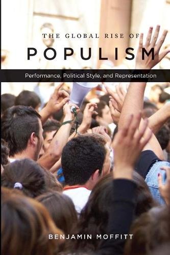 The Global Rise of Populism – Performance, Political Style, and Representation