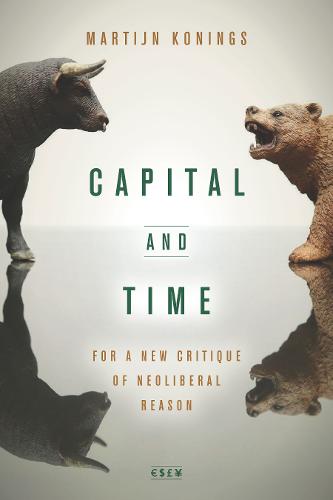 Capital and Time – For a New Critique of Neoliberal Reason Konings Paperback