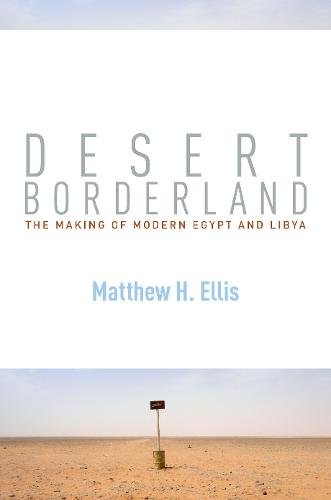 Desert Borderland – The Making of Modern Egypt and Libya Ellis Hardback