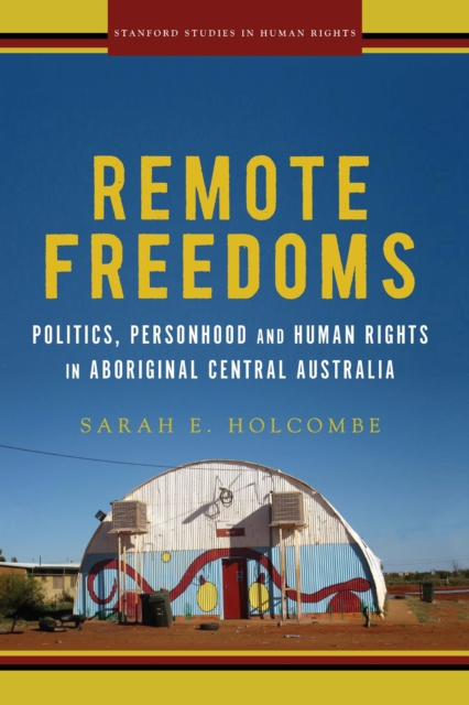 Remote Freedoms – Politics, Personhood and Human Rights in Aboriginal Central A…