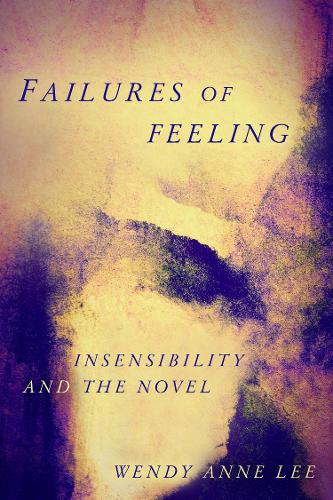 Failures of Feeling – Insensibility and the Novel Lee Hardback John Wiley & Sons
