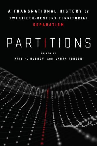 Partitions – A Transnational History of Twentieth–Century Territorial Separatis…