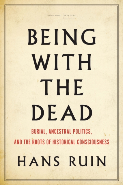 Being with the Dead – Burial, Ancestral Politics, and the Roots of Historical C…
