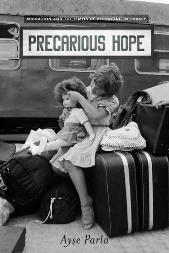 Precarious Hope – Migration and the Limits of Belonging in Turkey Parla Hardback