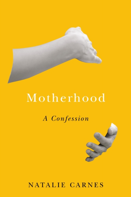 Motherhood – A Confession Carnes Hardback MK – Stanford University Press
