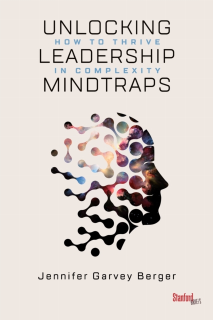 Unlocking Leadership Mindtraps – How to Thrive in Complexity Garvey Berger