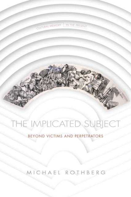 The Implicated Subject – Beyond Victims and Perpetrators Rothberg Paperback