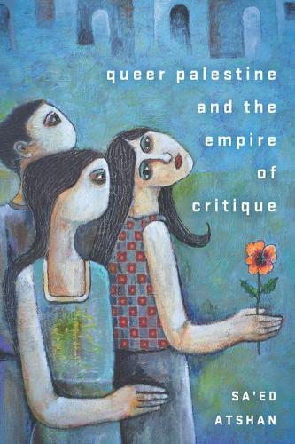 Queer Palestine and the Empire of Critique Atshan Hardback John Wiley & Sons
