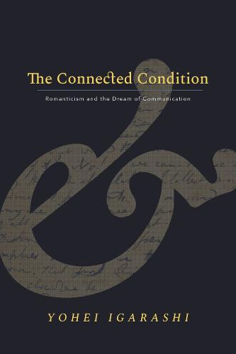 The Connected Condition – Romanticism and the Dream of Communication Igarashi