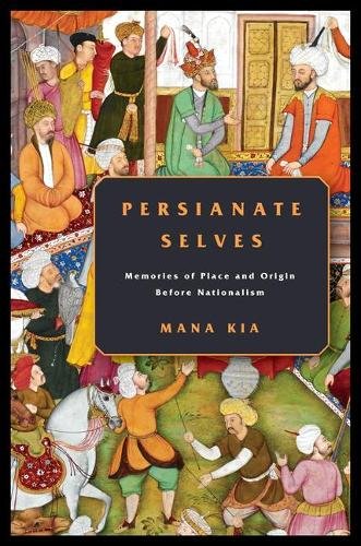 Persianate Selves – Memories of Place and Origin Before Nationalism Kia Hardback