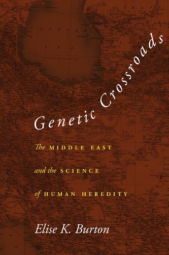 Genetic Crossroads – The Middle East and the Science of Human Heredity Burton