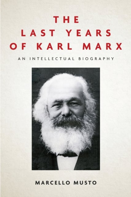 The Last Years of Karl Marx – An Intellectual Biography Musto Camiller Paperback