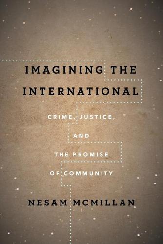 Imagining the International – Crime, Justice, and the Promise of Community