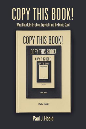 Copy This Book! – What Data Tells Us about Copyright and the Public Good Heald