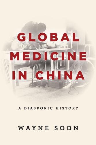 Global Medicine in China – A Diasporic History Soon Paperback John Wiley & Sons