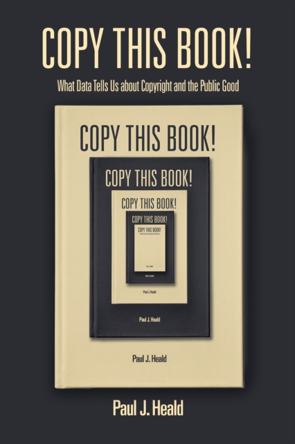 Copy This Book! – What Data Tells Us about Copyright and the Public Good Heald