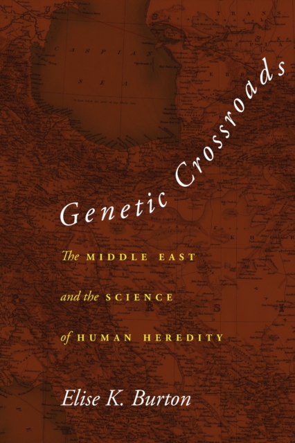 Genetic Crossroads – The Middle East and the Science of Human Heredity Burton
