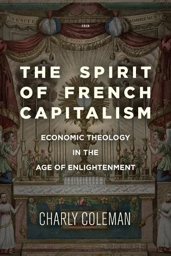 The Spirit of French Capitalism – Economic Theology in the Age of Enlightenment