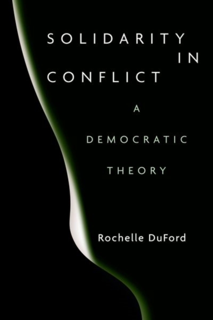 Solidarity in Conflict – A Democratic Theory Duford Hardback John Wiley & Sons