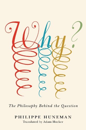 Why? – The Philosophy Behind the Question Huneman Hocker Hardback 9781503628908