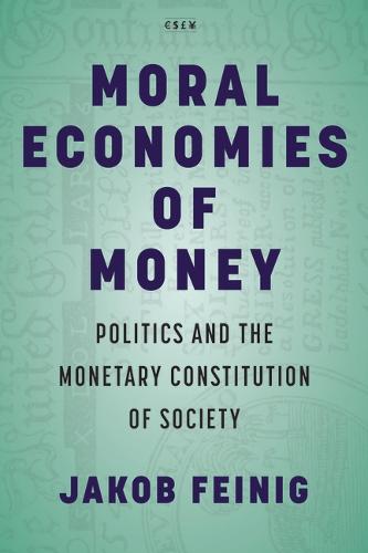 Moral Economies of Money – Politics and the Monetary Constitution of Society