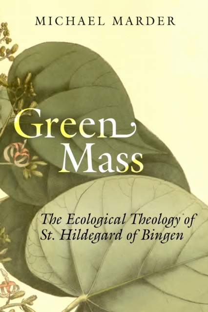 Green Mass – The Ecological Theology of St. Hildegard of Bingen Marder Paperback