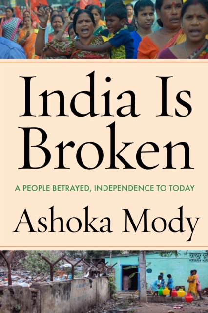 India Is Broken – A People Betrayed, Independence to Today Mody Hardback
