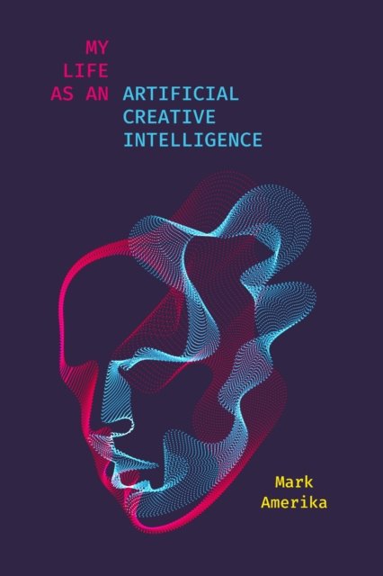 My Life as an Artificial Creative Intelligence – A Speculative Fiction Amerika
