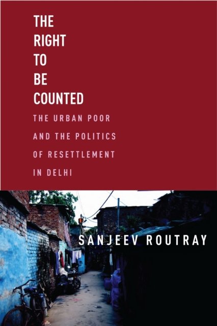 The Right to Be Counted – The Urban Poorand the Politics of Resettlement in Del…