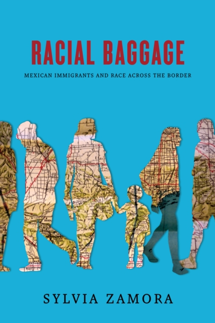 Racial Baggage – Mexican Immigrants and Race Across the Border Zamora Paperback