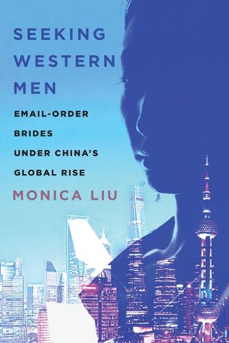 Seeking Western Men – Email–Order Brides under China`s Global Rise Liu Hardback
