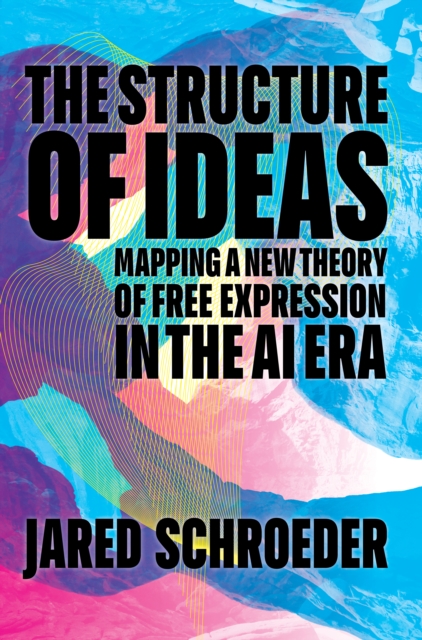The Structure of Ideas – Mapping a New Theory of Free Expression in the AI Era
