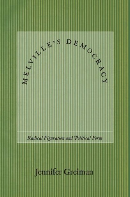 Melville`s Democracy – Radical Figuration and Political Form Greiman Hardback
