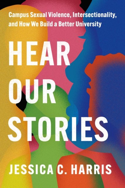 Hear Our Stories – Campus Sexual Violence, Intersectionality, and How We Build …