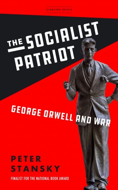 The Socialist Patriot – George Orwell and War Stansky Paperback 9781503635494