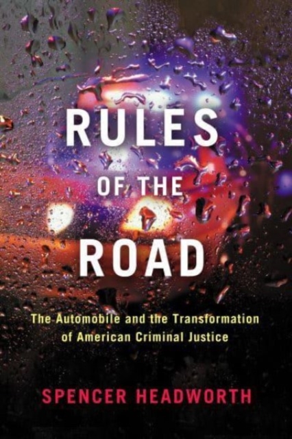 Rules of the Road – The Automobile and the Transformation of American Criminal …