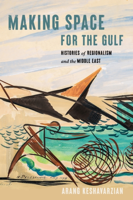 Making Space for the Gulf – Histories of Regionalism and the Middle East