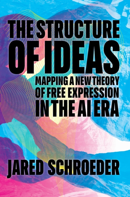 The Structure of Ideas – Mapping a New Theory of Free Expression in the AI Era