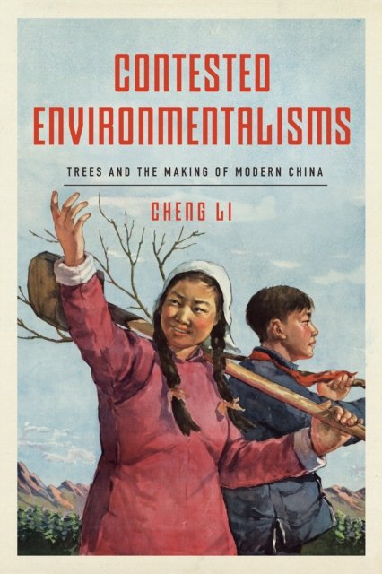 Contested Environmentalisms – Trees and the Making of Modern China Li Hardback