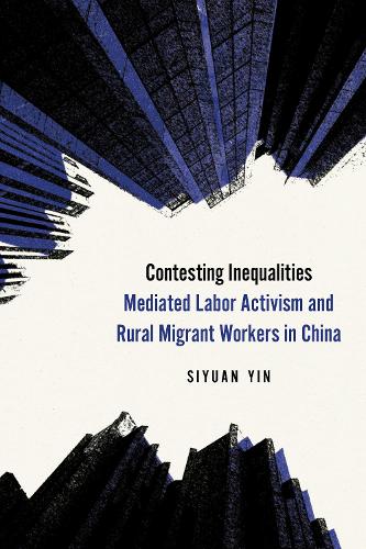 Contesting Inequalities – Mediated Labor Activism and Rural Migrant Workers in …